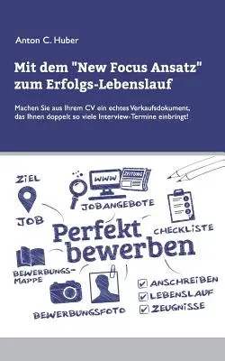 Mit dem New Focus Ansatz zum Erfolgs-Lebenslauf: Machen Sie aus Ihrem CV ein echtes Verkaufsdokument, das ihnen doppelt so viele Interview-Termine ein