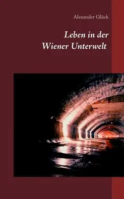 Leben in der Wiener Unterwelt: Forscher, Künstler und Gruftretter unter der Stadt. Mit zahlreichen Abbildungen.