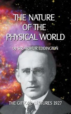 The Nature of the Physical World: The Gifford Lectures 1927