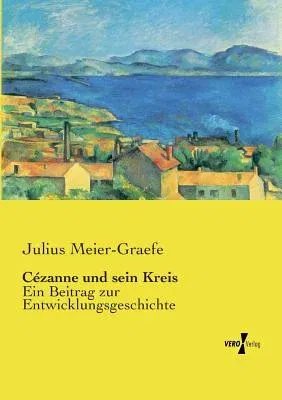 Cézanne und sein Kreis: Ein Beitrag zur Entwicklungsgeschichte