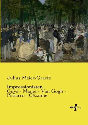 Impressionisten: Guys - Manet - Van Gogh - Pissarro - Cézanne