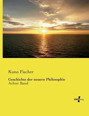 Geschichte der neuern Philosophie: Achter Band