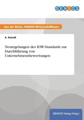 Neuregelungen des IDW-Standards zur Durchführung von Unternehmensbewertungen