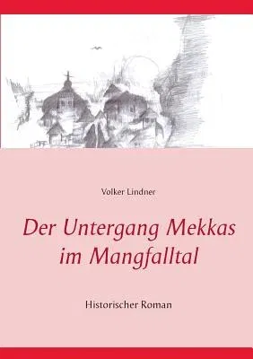 Der Untergang Mekkas im Mangfalltal: Historischer Roman