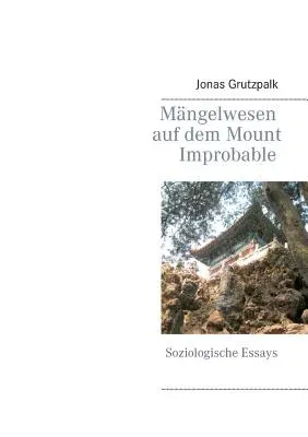 Mängelwesen auf dem Mount Improbable: Soziologische Essays