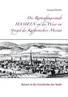 Die Rattenfängerstadt Hameln an der Weser im Spiegel des Kupferstechers Merian: Reisen in die Geschichte der Stadt