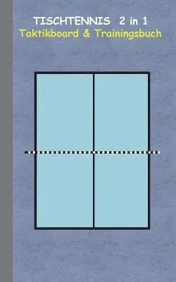 Tischtennis 2 in 1 Taktikboard und Trainingsbuch: Taktikbuch für Trainer, Spielstrategie, Training, Gewinnstrategie, 2D Tischtennisspielfeld, Technik,