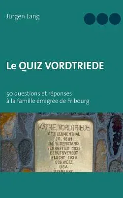 Le Quiz Vordtriede: 50 questions et réponses à la famille émigrée de Fribourg