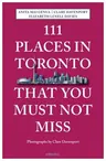 111 Places in Toronto That You Must Not Miss Revised and Updated