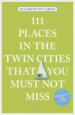 111 Places in the Twin Cities That You Must Not Miss (Revised)