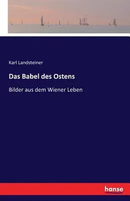 Das Babel des Ostens: Bilder aus dem Wiener Leben