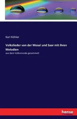 Volkslieder von der Mosel und Saar mit ihren Melodien: aus dem Volksmunde gesammelt