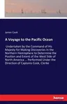 A Voyage to the Pacific Ocean: Undertaken by the Command of His Majesty for Making Discoveries in the Northern Hemisphere to Determine the Position a