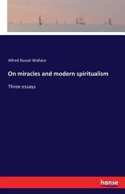 On miracles and modern spiritualism: Three essays