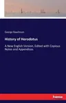 History of Herodotus: A New English Version, Edited with Copious Notes and Appendices