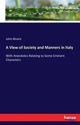 A View of Society and Manners in Italy: With Anecdotes Relating to Some Eminent Characters