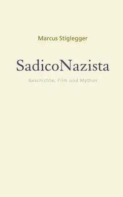 SadicoNazista: Geschichte, Film und Mythos