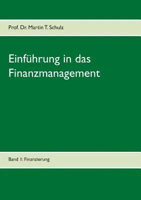 Einführung in das Finanzmanagement: Band 1: Finanzierung