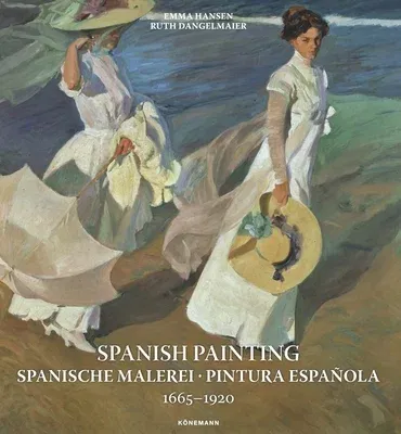 Spanish Painting: Spanische Malerei, Pintura Española 1665 --1920