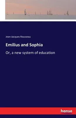 Emilius and Sophia: Or, a new system of education