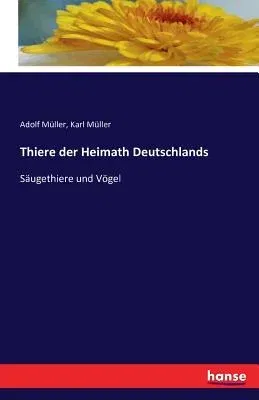 Thiere der Heimath Deutschlands: Säugethiere und Vögel