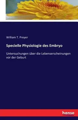 Specielle Physiologie des Embryo: Untersuchungen über die Lebenserscheinungen vor der Geburt