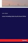 Junius Including Letters by the Same Writer