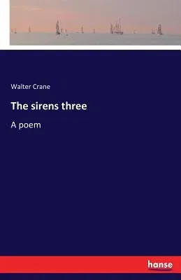 The sirens three: A poem