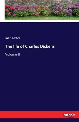 The life of Charles Dickens: Volume II