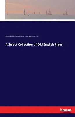 A Select Collection of Old English Plays