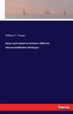 Reise nach Island im Sommer 1860 mit wissenschaftlichen Anhängen