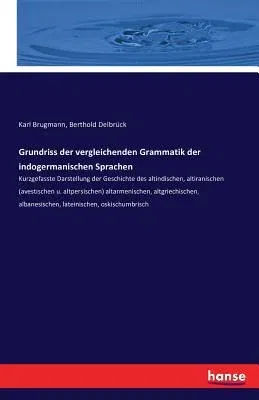 Grundriss der vergleichenden Grammatik der indogermanischen Sprachen: Kurzgefasste Darstellung der Geschichte des altindischen, altiranischen (avestis