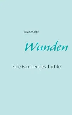 Wunden: Eine Familiengeschichte