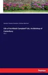 Life of Archibald Campbell Tait, Archbishop of Canterbury: Vol. I