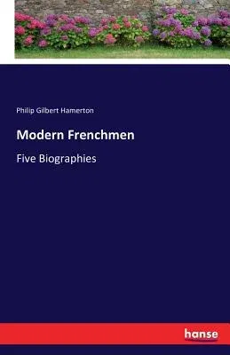 Modern Frenchmen: Five Biographies