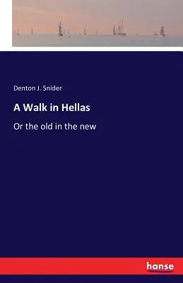 A Walk in Hellas: Or the old in the new