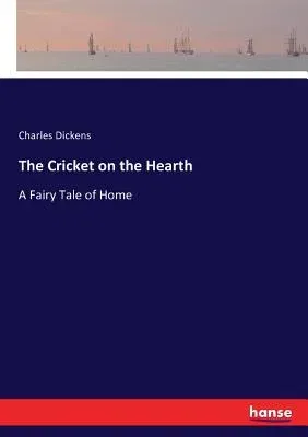 The Cricket on the Hearth: A Fairy Tale of Home