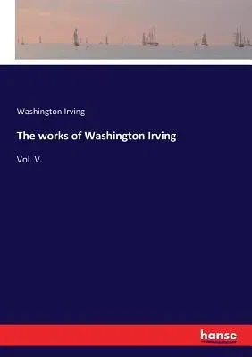 The works of Washington Irving: Vol. V.