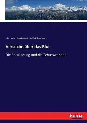 Versuche über das Blut: Die Entzündung und die Schusswunden