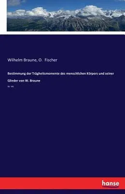 Bestimmung der Trägheitsmomente des menschlichen Körpers und seiner Glieder von W. Braune: Nr. VIII