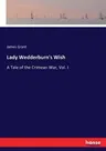 Lady Wedderburn's Wish: A Tale of the Crimean War, Vol. I