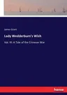 Lady Wedderburn's Wish: Vol. III: A Tale of the Crimean War