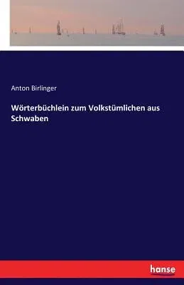 Wörterbüchlein zum Volkstümlichen aus Schwaben