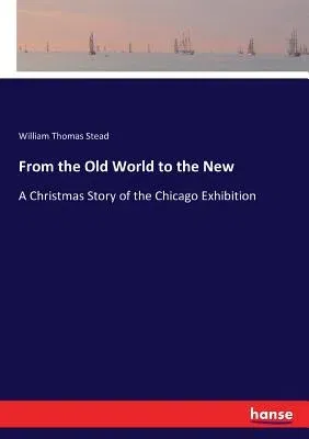 From the Old World to the New: A Christmas Story of the Chicago Exhibition