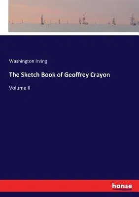 The Sketch Book of Geoffrey Crayon: Volume II