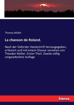 La chanson de Roland.: Nach der Oxforder Handschrift herausgegeben, erläutert und mit einem Glossar versehen von Theodor Müller. Erster Theil