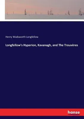 Longfellow's Hyperion, Kavanagh, and The Trouvères