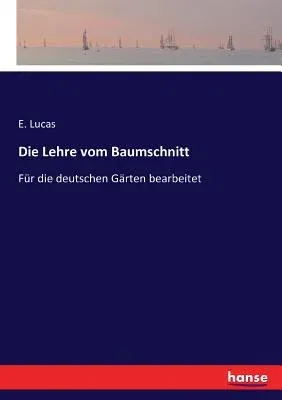 Die Lehre vom Baumschnitt: Für die deutschen Gärten bearbeitet