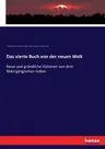 Das vierte Buch von der neuen Welt: Neue und gründliche Historien von dem Nidergängischen Indien