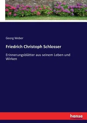 Friedrich Christoph Schlosser: Erinnerungsblätter aus seinem Leben und Wirken